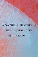 A Natural History of Human Morality - Tomasello Michael | Książka w Empik