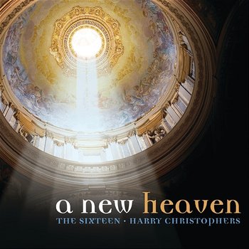 A New Heaven - The Sixteen, Harry Christophers