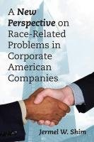 A New Perspective on Race-Related Problems in Corporate American Companies - Shim Jermel W.