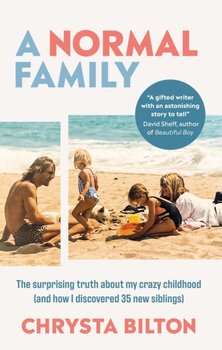 A Normal Family: The Surprising Truth About My Crazy Childhood (And How I Discovered 35 New Siblings) - Chrysta Bilton