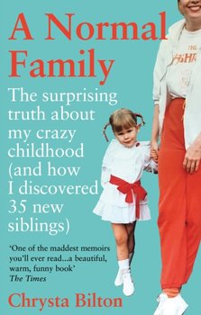 A Normal Family: The Surprising Truth About My Crazy Childhood (And How I Discovered 35 New Siblings) - Chrysta Bilton