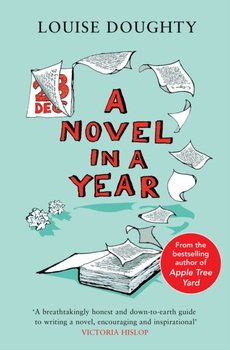 A Novel in a Year: A Novelists Guide to Being a Novelist - Doughty Louise