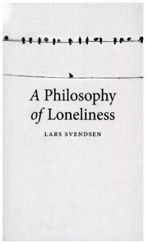 A Philosophy of Loneliness - Svendsen Lars