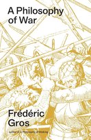 A Philosophy of War. Why We Fight Gros Frederic