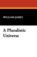 A Pluralistic Universe - James William