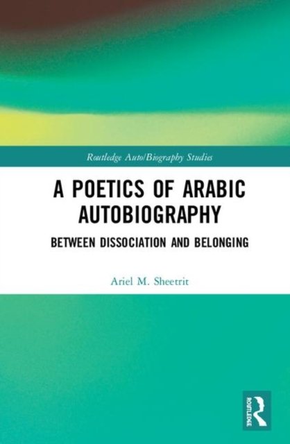 A Poetics Of Arabic Autobiography Between Dissociation And Belonging ...