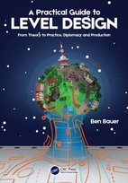 A Practical Guide to Level Design: From Theory to Practice, Diplomacy and Production Taylor & Francis Ltd.