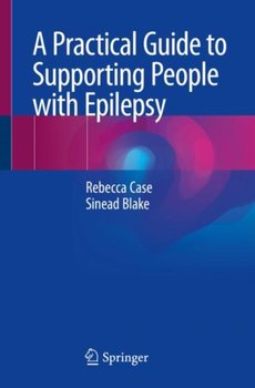 A Practical Guide to Supporting People with Epilepsy - Rebecca Case, Sinead Blake