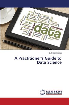 A Practitioner's Guide to Data Science - Balakrishnan C.