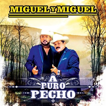 A Puro Pecho - Miguel Y Miguel
