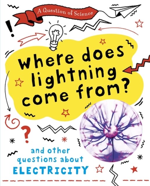 A Question of Science Where does lightning come from? And other