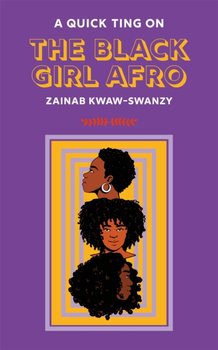 A Quick Ting On The Black Girl Afro - Zainab Kwaw-Swanzy