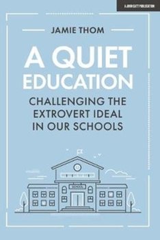 A Quiet Education: Challenging the extrovert ideal in our schools - Jamie Thom