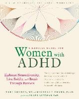 A Radical Guide for Women with ADHD: Embrace Neurodiversity, Live Boldy, and Break Through Barriers Frank Michelle, Solden Sari