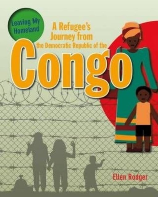 A Refugees Journey From The Democratic Republic Of Congo - Ellen Rodger ...