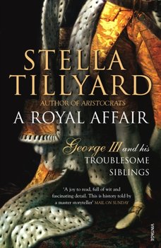 A Royal Affair: George III and his Troublesome Siblings - Tillyard Stella