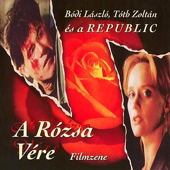 A Rózsa Vére - Bódi László (Cipő), Tóth Zoltán, Republic