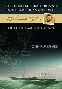 A Scottish Blockade Runner in the American Civil War - Joannes Wyllie of the steamer Ad-Vance - John F. Messner