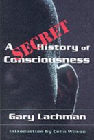 A Secret History of Consciousness Lachman Gary
