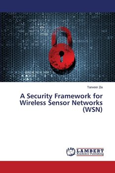 A Security Framework for Wireless Sensor Networks (WSN) - Zia Tanveer