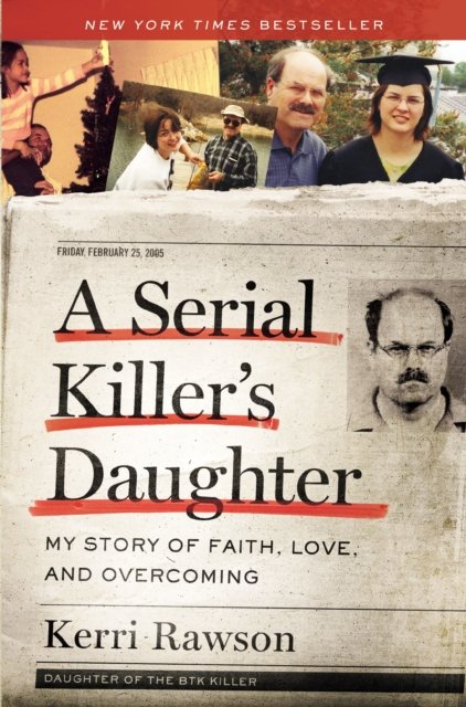 A Serial Killers Daughter My Story Of Faith Love And Overcoming