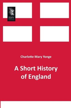 A Short History of England - Yonge Charlotte Mary