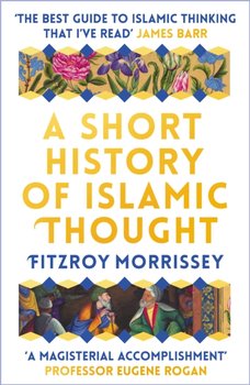 A Short History of Islamic Thought - Fitzroy Morrissey