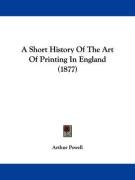 A Short History of the Art of Printing in England (1877) - Powell Arthur