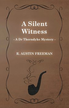 A Silent Witness (a Dr Thorndyke Mystery) - Freeman R. Austin