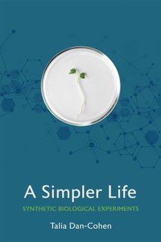 A Simpler Life: Synthetic Biological Experiments - Talia Dan-Cohen