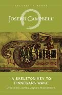 A Skeleton Key to Finnegans Wake: Unlocking James Joyce's Masterwork Campbell Joseph, Robinson Henry Morton