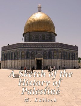 A Sketch of the History of Palestine - M. Kalisch
