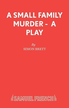 A Small Family Murder -  A Play - Brett Simon