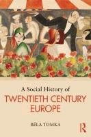 A Social History of Twentieth-Century Europe - Bela Tomka