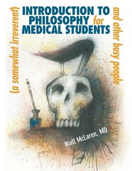 A (Somewhat Irreverent) Introduction to Philosophy for Medical Students and Other Busy People - Niall McLaren