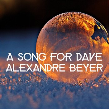 A Song for Dave - Alexandre Beyer