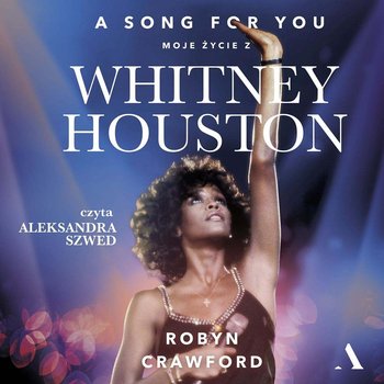 A song for you Moje życie z Whitney Houston - Robyn Crawford