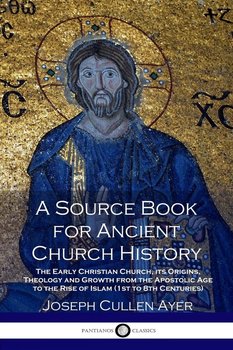 A Source Book for Ancient Church History - Ayer Joseph Cullen
