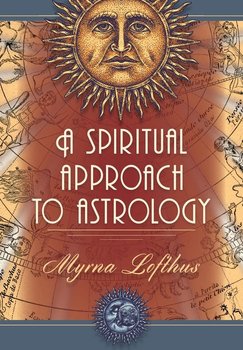 A Spiritual Approach to Astrology - Lofthus Myrna