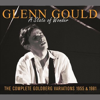 A State of Wonder: The Complete Goldberg Variations, BWV 988 (Recorded 1955 & 1981) - Glenn Gould