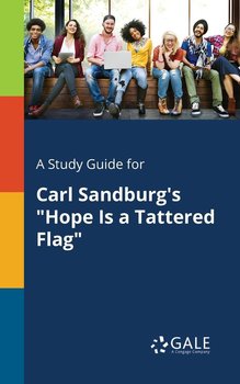 A Study Guide for Carl Sandburg's "Hope Is a Tattered Flag" - Gale Cengage Learning