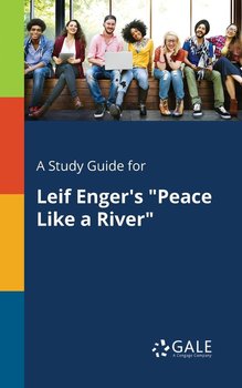 A Study Guide for Leif Enger's "Peace Like a River" - Gale Cengage Learning