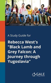 A Study Guide for Rebecca West's "Black Lamb and Grey Falcon - Gale Cengage Learning