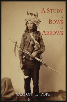 A Study of Bows and Arrows - Pope Saxton T.