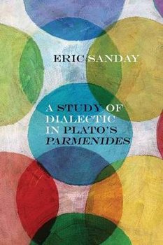 A Study of Dialectic in Plato's Parmenides - Sanday Eric