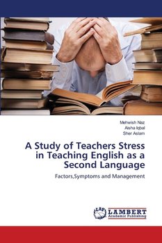 A Study of Teachers Stress in Teaching English as a Second Language - Naz Mehwish