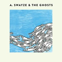 A. Swayze & the Ghosts A. Swayze & The Ghosts