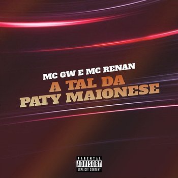 A Tal da Paty Maionese - Mc Gw e MC Renan