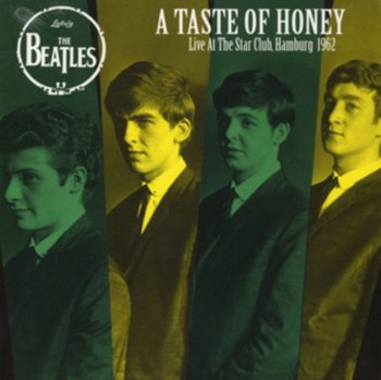 A Taste of Honey: Live at the Star Club, Hamburg, 1962 - The Beatles