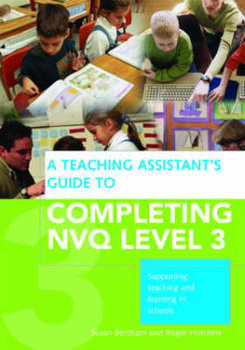 A Teaching Assistant's Guide to Completing NVQ Level 3 - Susan Bentham, Hutchins Roger